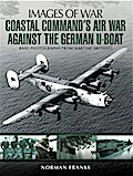Coastal Command’s Air War Against the German U-Boats