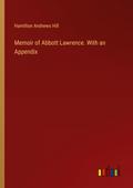 Memoir of Abbott Lawrence. With an Appendix