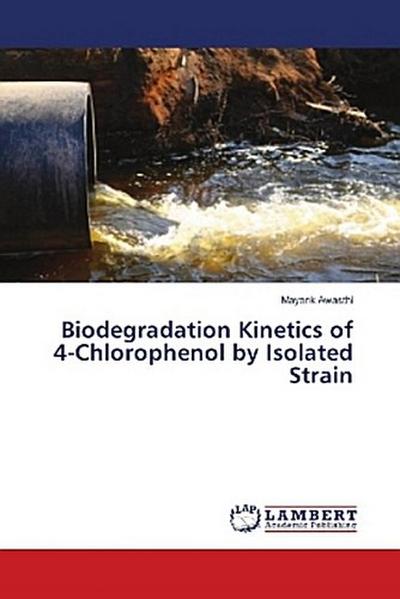 Biodegradation Kinetics of 4-Chlorophenol by Isolated Strain