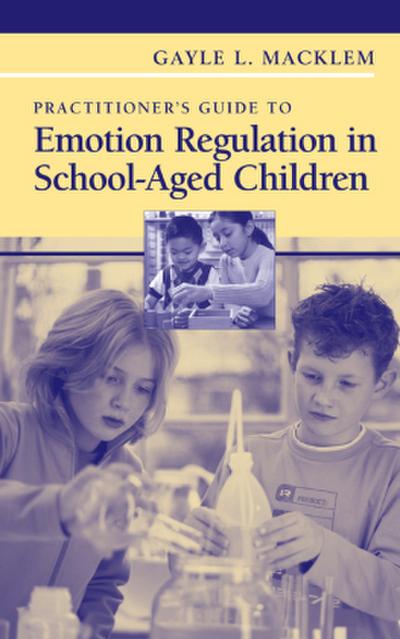 Practitioner’s Guide to Emotion Regulation in School-Aged Children