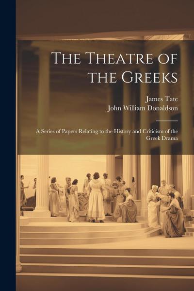 The Theatre of the Greeks: A Series of Papers Relating to the History and Criticism of the Greek Drama