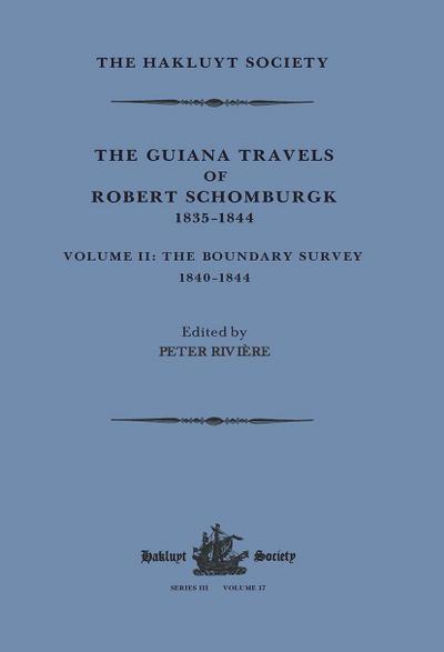 The Guiana Travels of Robert Schomburgk Volume II The Boundary Survey, 1840-1844