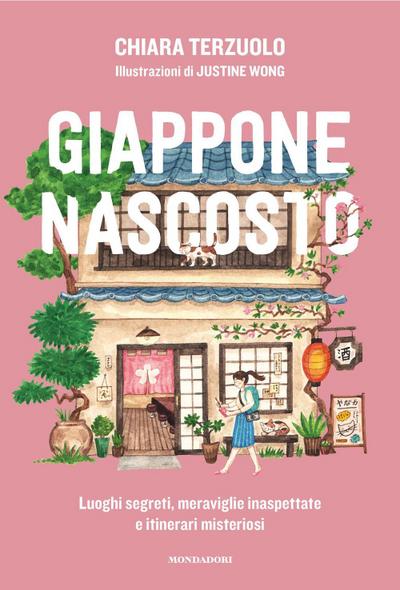 Giappone nascosto. Luoghi segreti, meraviglie inaspettate e itinerari misteriosi