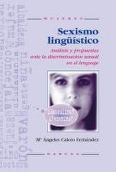 Sexismo lingüístico : análisis y propuestas ante la discriminación sexual en el lenguaje