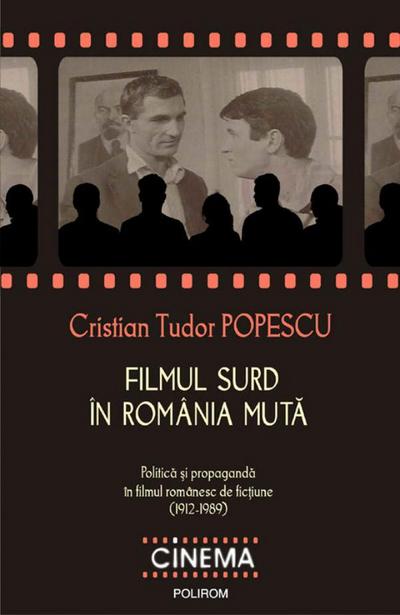 Filmul surd în România muta. Politica ¿i propaganda în filmul romanesc de fic¿iune (1912-1989)