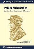 Philipp Melanchthon: Zur populären Rezeption des Reformators (Schriften der Stiftung Luthergedenkstätten in Sachsen-Anhalt, Band 19)