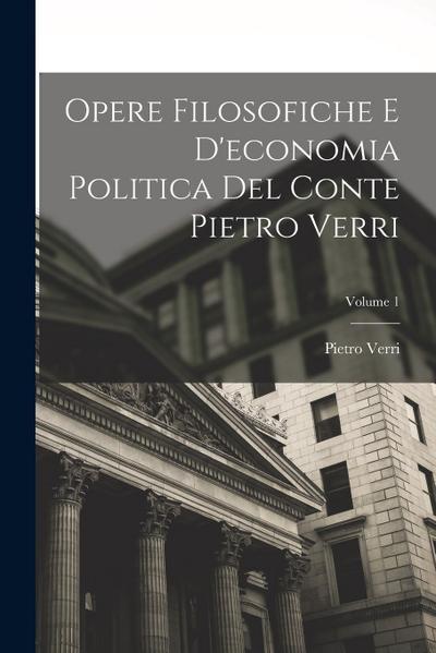 Opere Filosofiche E D’economia Politica Del Conte Pietro Verri; Volume 1