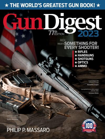 Gun Digest 2023, 77th Edition: The World’s Greatest Gun Book!