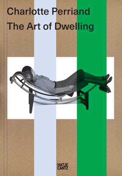 Charlotte Perriand. The Art of Dwelling