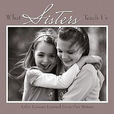 What Sisters Teach Us: Life’s Lessons Learned from Sisters