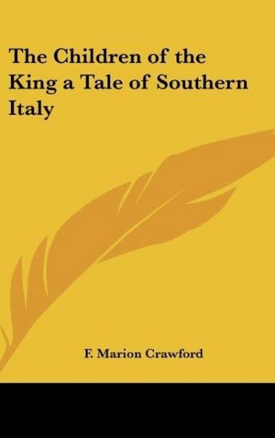 The Children of the King a Tale of Southern Italy - F. Marion Crawford