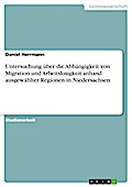 Untersuchung über die Abhängigkeit von Migration und Arbeitslosigkeit anhand ausgewählter Regionen in Niedersachsen