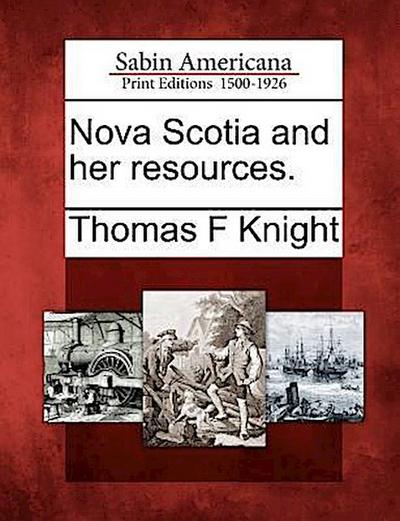 Nova Scotia and Her Resources.