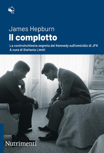 Hepburn, J: Complotto. La controinchiesta segreta dei Kenned