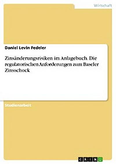 Zinsänderungsrisiken im Anlagebuch. Die regulatorischen Anforderungen zum Baseler Zinsschock