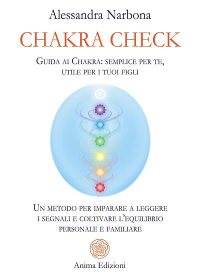 Chakra check. Guida ai chakra: semplice per te, utile per i tuoi figli. Un metodo per imparare a leggere i segnali e coltivare l’equilibrio personale e familiare