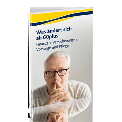 Was ändert sich ab 60plus ?: Finanzen, Versicherungen, Vorsorge und Pflege