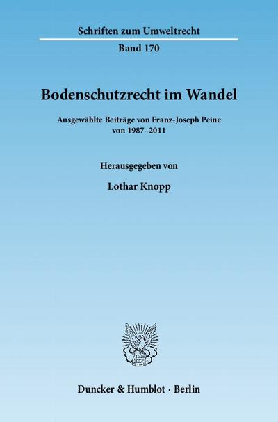 Bodenschutzrecht im Wandel.: Ausgewählte Beiträge von 1987-2011. Hrsg. von Lothar Knopp. (Schriften zum Umweltrecht)