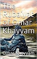 The Rubaiyat of Omar Khayyam