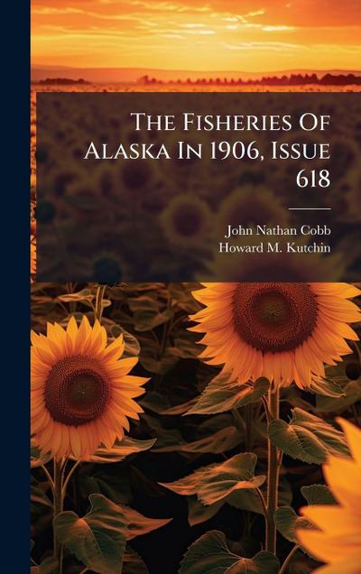 The Fisheries Of Alaska In 1906, Issue 618
