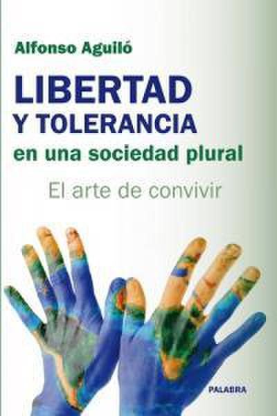 Libertad y tolerancia en una sociedad plural : el arte de convivir
