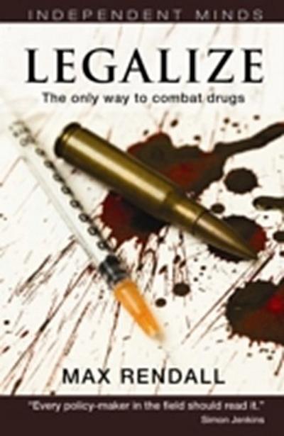 Legalize : The Only Way to Combat Drugs