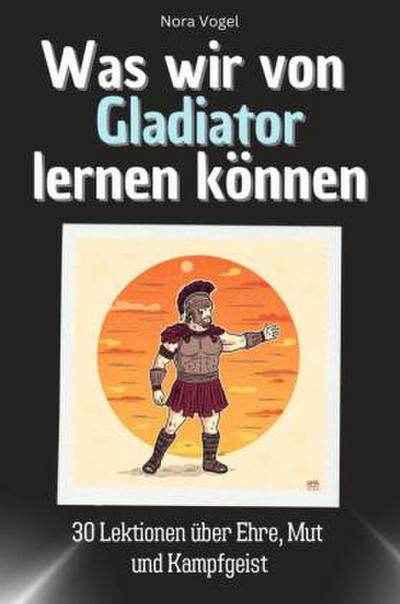 Was wir von Gladiator lernen können