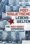 Postsowjetische Lebenswelten/The Post-Soviet Exper