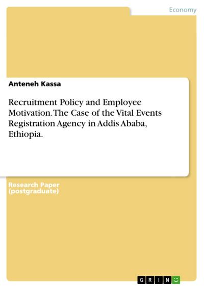 Recruitment Policy and Employee Motivation. The Case of the Vital Events Registration Agency in  Addis Ababa, Ethiopia.