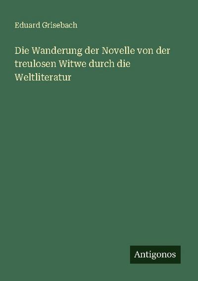 Die Wanderung der Novelle von der treulosen Witwe durch die Weltliteratur
