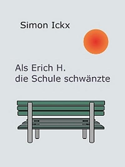 Als Erich H. die Schule schwänzte