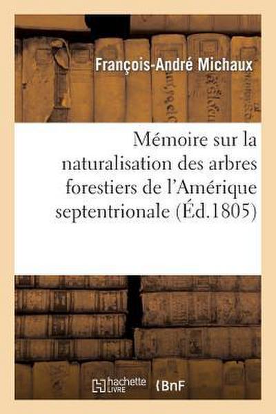 Mémoire Sur La Naturalisation Des Arbres Forestiers de l’Amérique Septentrionale