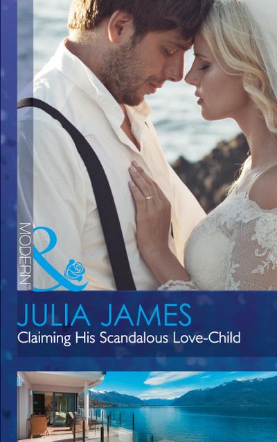 Claiming His Scandalous Love-Child (Mills & Boon Modern) (Mistress to Wife, Book 1)