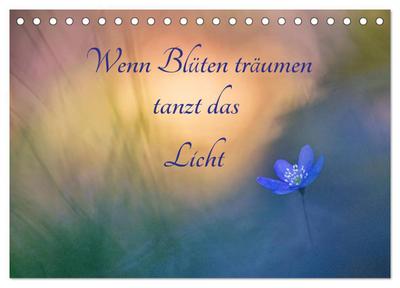 Wenn Blüten träumen tanzt das Licht (Tischkalender 2026 DIN A5 quer), CALVENDO Monatskalender
