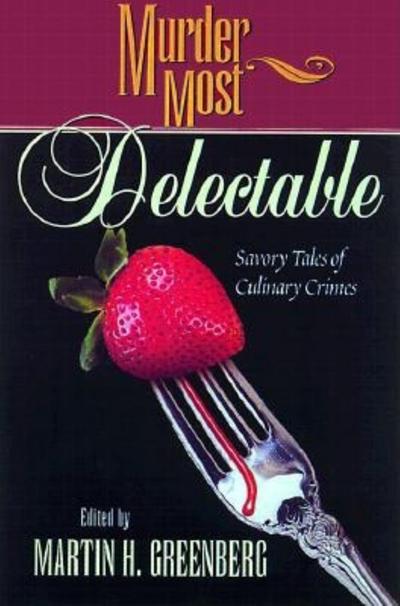 Murder Most Delectable: Savory Tales of Culinary Crimes