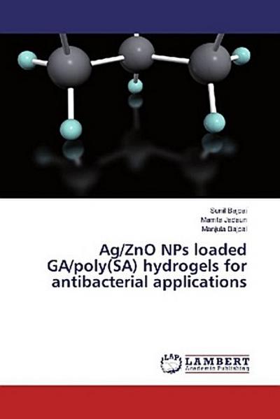 Ag/ZnO NPs loaded GA/poly(SA) hydrogels for antibacterial applications