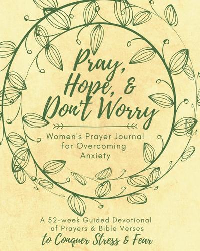 Pray, Hope, & Don’t Worry Women’s Prayer Journal For Overcoming Anxiety