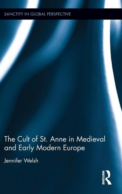 The Cult of St. Anne in Medieval and Early Modern Europe