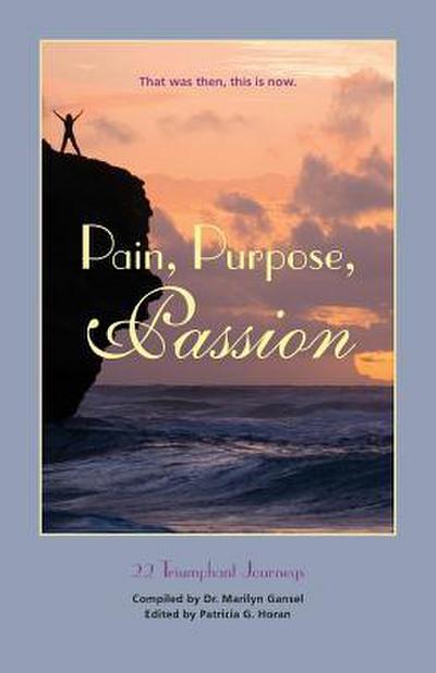 Pain, Purpose, Passion: That Was Then, This Is Now