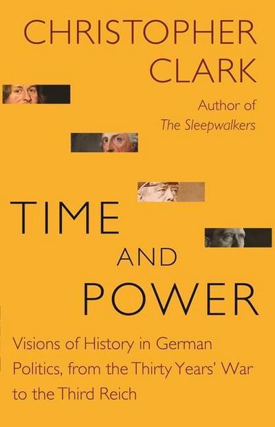 Clark, C: Time and Power: Visions of History German Politics