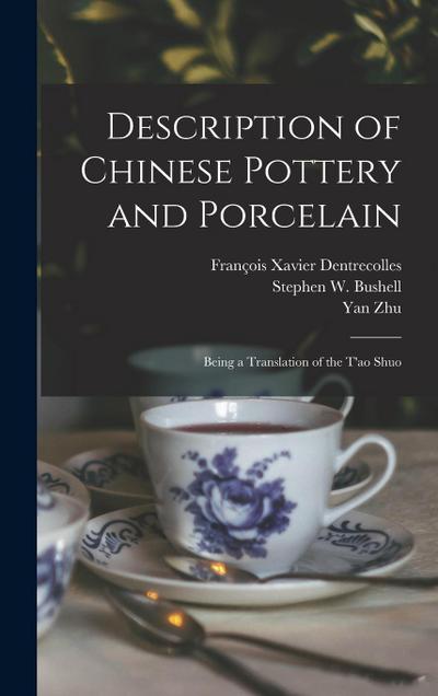Description of Chinese Pottery and Porcelain; Being a Translation of the T’ao Shuo