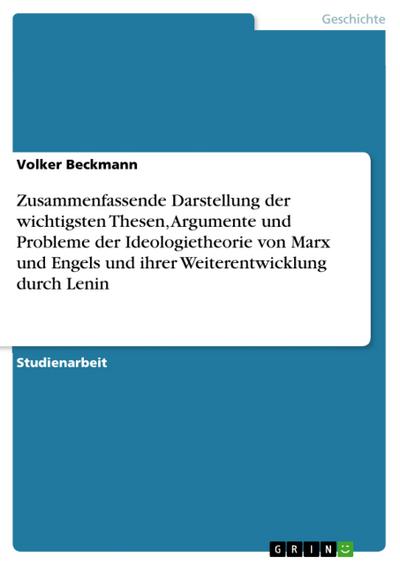 Zusammenfassende Darstellung der wichtigsten Thesen, Argumente und Probleme der Ideologietheorie von Marx und Engels und ihrer Weiterentwicklung durch Lenin