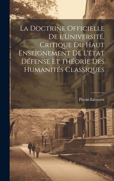 La doctrine officielle de l’Université, critique du haut enseignement de l’état défense et théorie des humanités classiques
