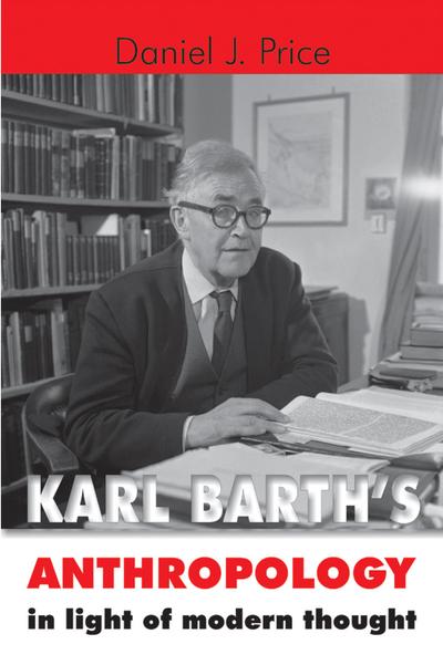 Karl Barth’s Anthropology in Light of Modern Thought