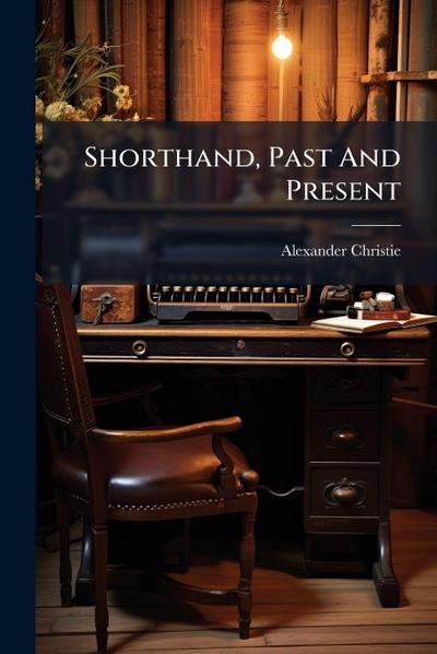 Shorthand, Past And Present