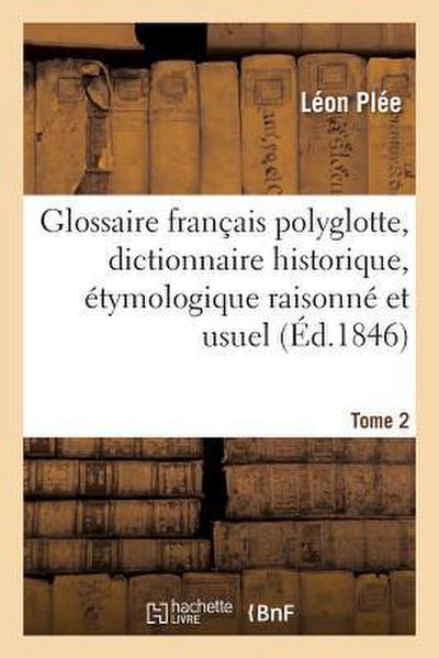 Glossaire Français Polyglotte, Dictionnaire Historique, Étymologique Raisonné Tome 2