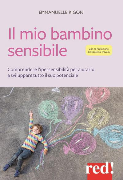 Il mio bambino sensibile. Comprendere l’ipersensibilità per aiutarlo a sviluppare tutto il suo potenziale