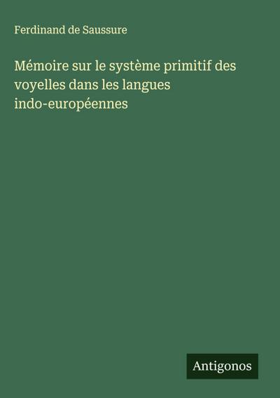 Mémoire sur le système primitif des voyelles dans les langues indo-européennes