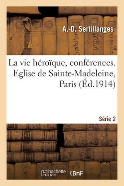 La Vie Héroïque, Conférences. Eglise de Sainte-Madeleine, Paris. Série 2