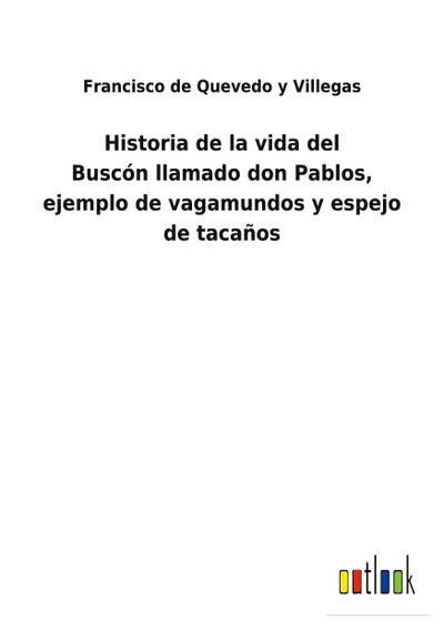 Historia de la vida del Buscón llamado don Pablos, ejemplo de vagamundos y espejo de tacaños